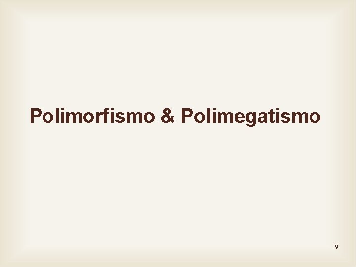 Polimorfismo & Polimegatismo 9 