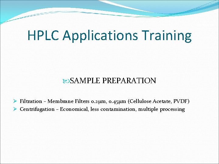 HPLC Applications Training SAMPLE PREPARATION Ø Filtration – Membrane Filters 0. 2µm, 0. 45µm