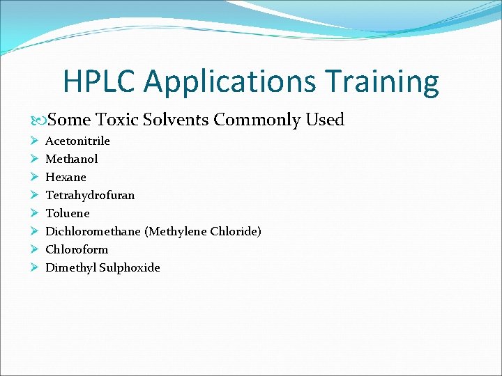 HPLC Applications Training Some Toxic Solvents Commonly Used Ø Ø Ø Ø Acetonitrile Methanol