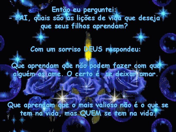 Então eu perguntei: - PAI, quais são as lições de vida que deseja que