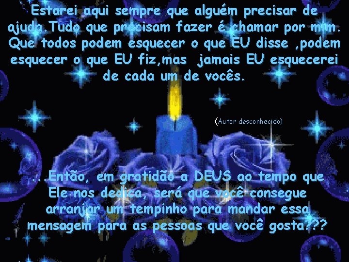 Estarei aqui sempre que alguém precisar de ajuda. Tudo que precisam fazer é chamar