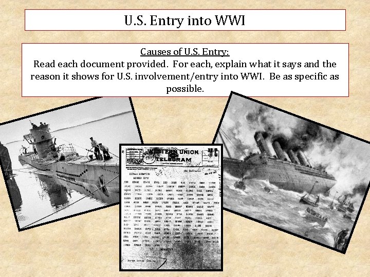 U. S. Entry into WWI Causes of U. S. Entry: Read each document provided.