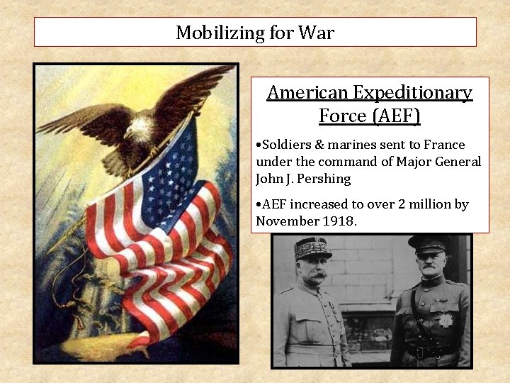 Mobilizing for War American Expeditionary Force (AEF) • Soldiers & marines sent to France