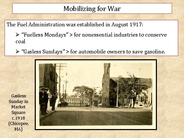 Mobilizing for War The Fuel Administration was established in August 1917: Ø “Fuelless Mondays”