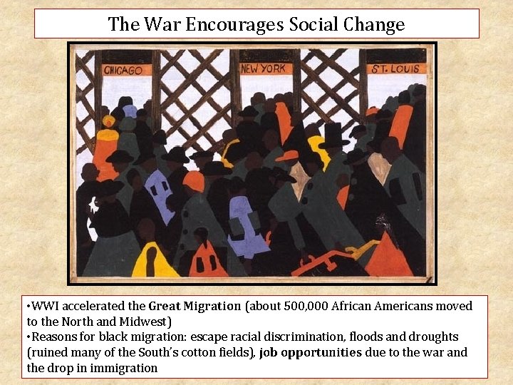 The War Encourages Social Change • WWI accelerated the Great Migration (about 500, 000
