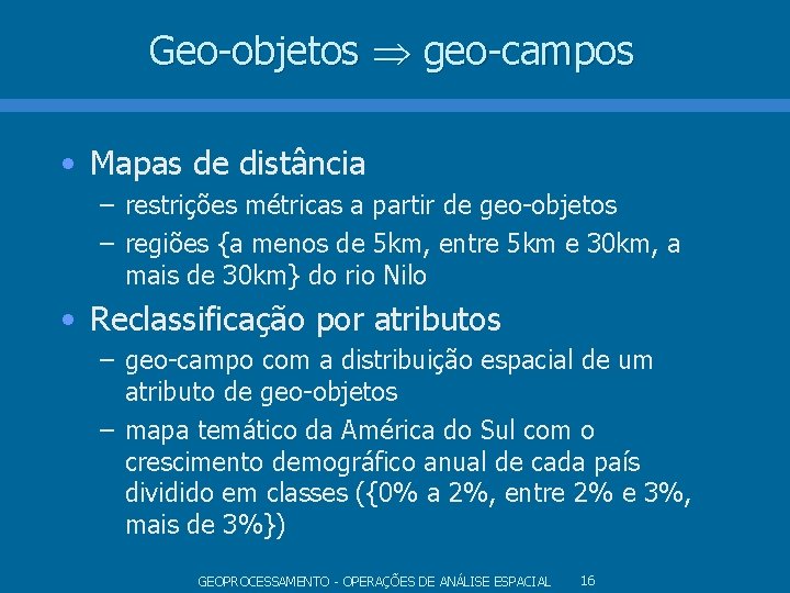 Geo-objetos geo-campos • Mapas de distância – restrições métricas a partir de geo-objetos – Geo-objetos geo-campos • Mapas de distância – restrições métricas a partir de geo-objetos –