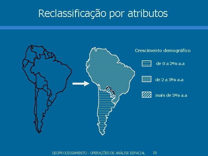 Reclassificação por atributos Crescimento demográfico de 0 a 2% a. a de 2 a Reclassificação por atributos Crescimento demográfico de 0 a 2% a. a de 2 a