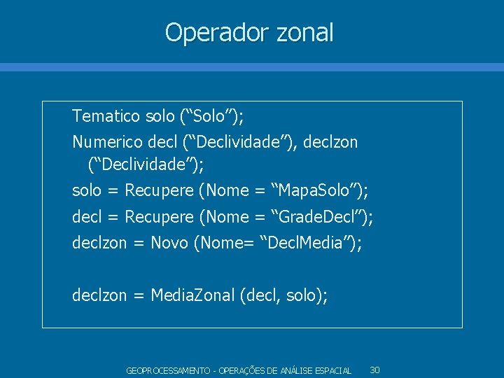 Operador zonal Tematico solo (“Solo”); Numerico decl (“Declividade”), declzon (“Declividade”); solo = Recupere (Nome Operador zonal Tematico solo (“Solo”); Numerico decl (“Declividade”), declzon (“Declividade”); solo = Recupere (Nome