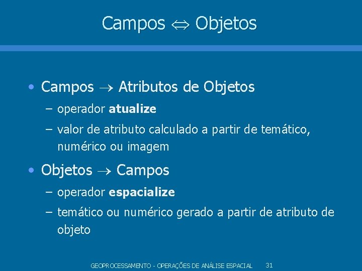 Campos Objetos • Campos Atributos de Objetos – operador atualize – valor de atributo Campos Objetos • Campos Atributos de Objetos – operador atualize – valor de atributo