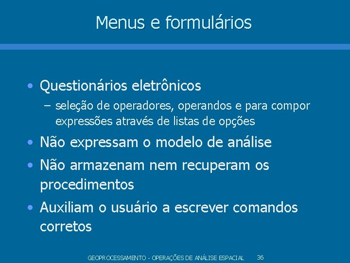 Menus e formulários • Questionários eletrônicos – seleção de operadores, operandos e para compor Menus e formulários • Questionários eletrônicos – seleção de operadores, operandos e para compor