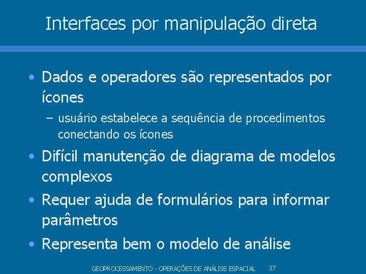Interfaces por manipulação direta • Dados e operadores são representados por ícones – usuário Interfaces por manipulação direta • Dados e operadores são representados por ícones – usuário