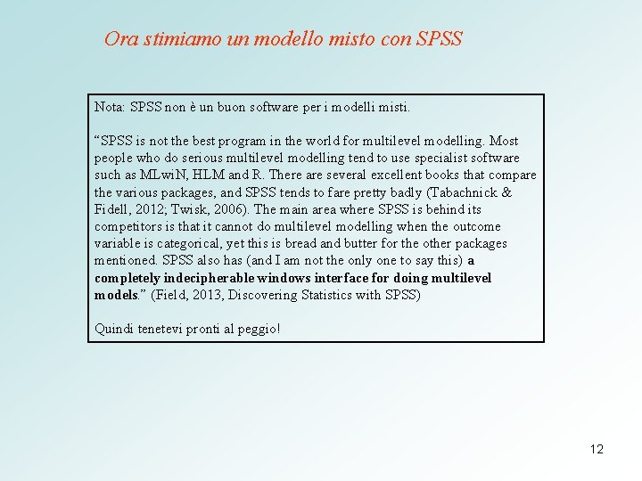 Ora stimiamo un modello misto con SPSS Nota: SPSS non è un buon software