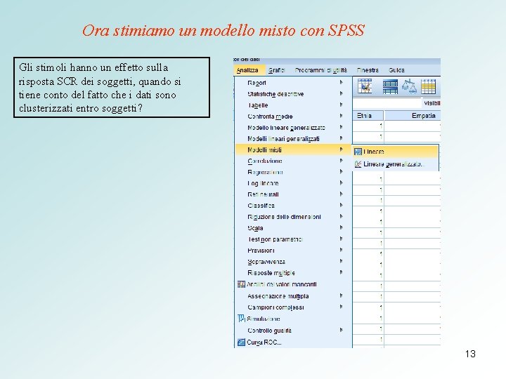 Ora stimiamo un modello misto con SPSS Gli stimoli hanno un effetto sulla risposta