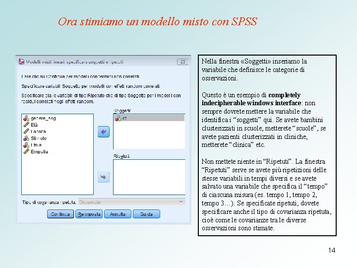 Ora stimiamo un modello misto con SPSS Nella finestra «Soggetti» inseriamo la variabile che