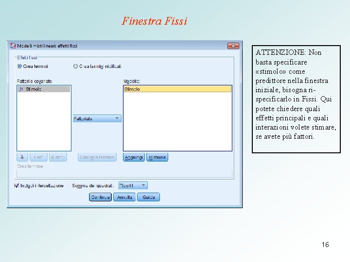 Finestra Fissi ATTENZIONE: Non basta specificare «stimolo» come predittore nella finestra iniziale, bisogna rispecificarlo