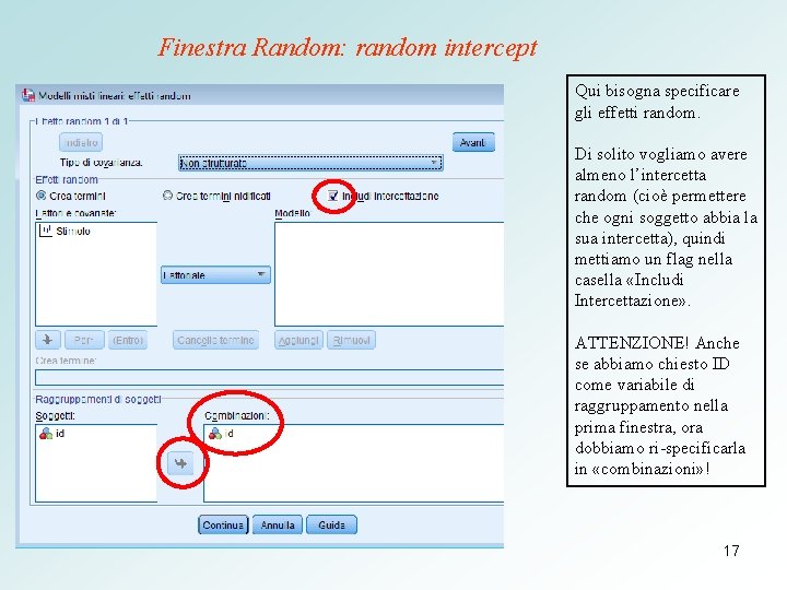 Finestra Random: random intercept Qui bisogna specificare gli effetti random. Di solito vogliamo avere