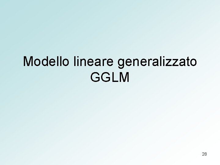 Modello lineare generalizzato GGLM 28 