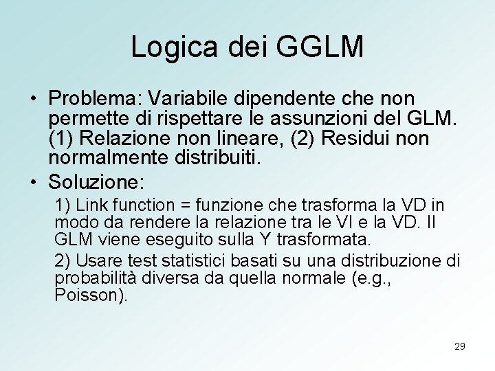 Logica dei GGLM • Problema: Variabile dipendente che non permette di rispettare le assunzioni