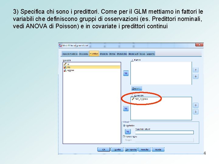 3) Specifica chi sono i predittori. Come per il GLM mettiamo in fattori le