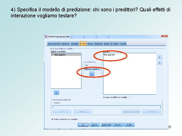 4) Specifica il modello di predizione: chi sono i predittori? Quali effetti di interazione