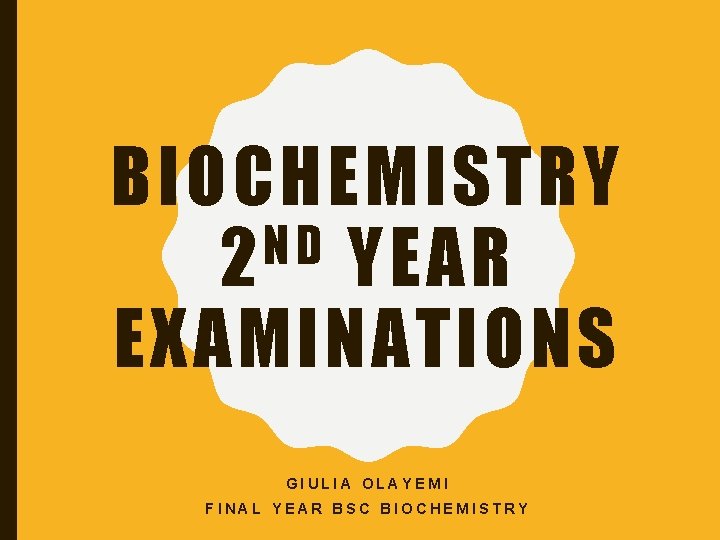 BIOCHEMISTRY N D 2 YEAR EXAMINATIONS GIULIA OLAYEMI FINAL YEAR BSC BIOCHEMISTRY 