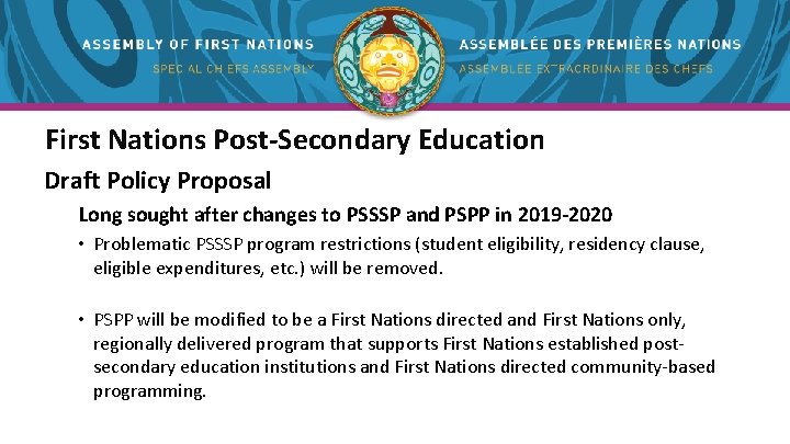 First Nations Post-Secondary Education Draft Policy Proposal Long sought after changes to PSSSP and First Nations Post-Secondary Education Draft Policy Proposal Long sought after changes to PSSSP and