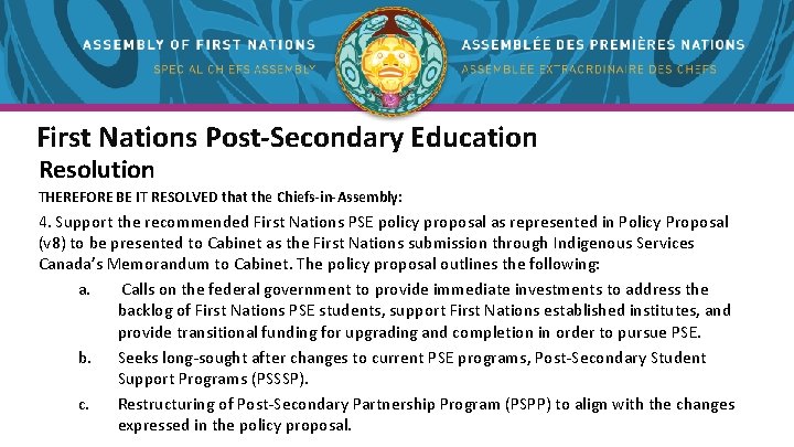 First Nations Post-Secondary Education Resolution THEREFORE BE IT RESOLVED that the Chiefs-in-Assembly: 4. Support First Nations Post-Secondary Education Resolution THEREFORE BE IT RESOLVED that the Chiefs-in-Assembly: 4. Support