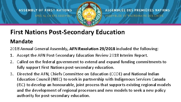 First Nations Post-Secondary Education Mandate 2018 Annual General Assembly, AFN Resolution 29/2018 included the First Nations Post-Secondary Education Mandate 2018 Annual General Assembly, AFN Resolution 29/2018 included the