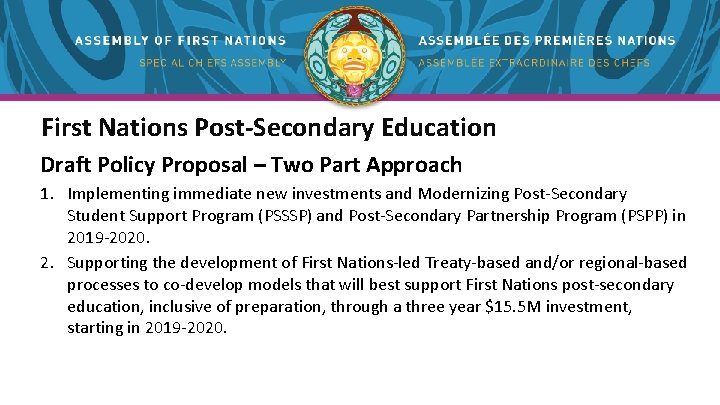 First Nations Post-Secondary Education Draft Policy Proposal – Two Part Approach 1. Implementing immediate First Nations Post-Secondary Education Draft Policy Proposal – Two Part Approach 1. Implementing immediate