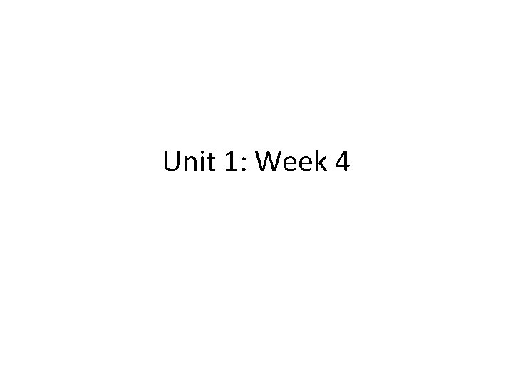 Unit 1: Week 4 