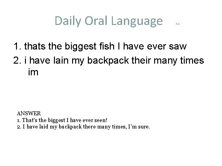 Daily Oral Language 3 -4 1. thats the biggest fish I have ever saw