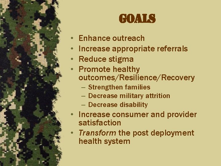 goals • • Enhance outreach Increase appropriate referrals Reduce stigma Promote healthy outcomes/Resilience/Recovery –