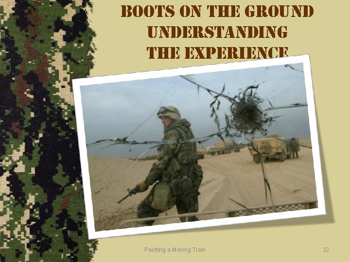 boots on the ground understanding the experience Painting a Moving Train 22 