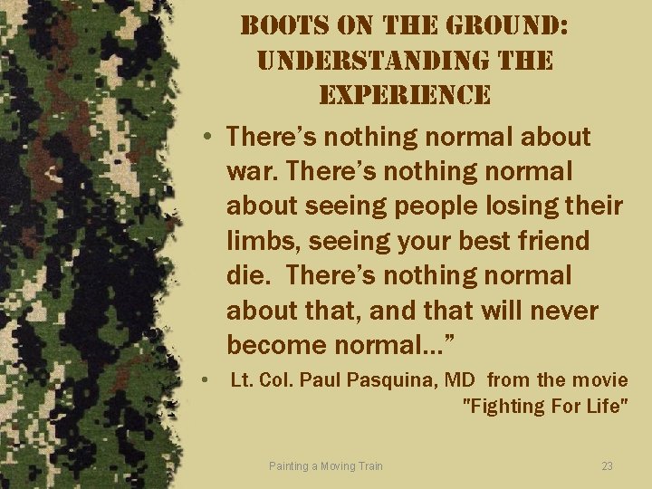 boots on the ground: understanding the experience • There’s nothing normal about war. There’s