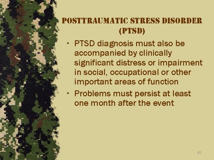 posttraumatic stress disorder (ptsd) • PTSD diagnosis must also be accompanied by clinically significant