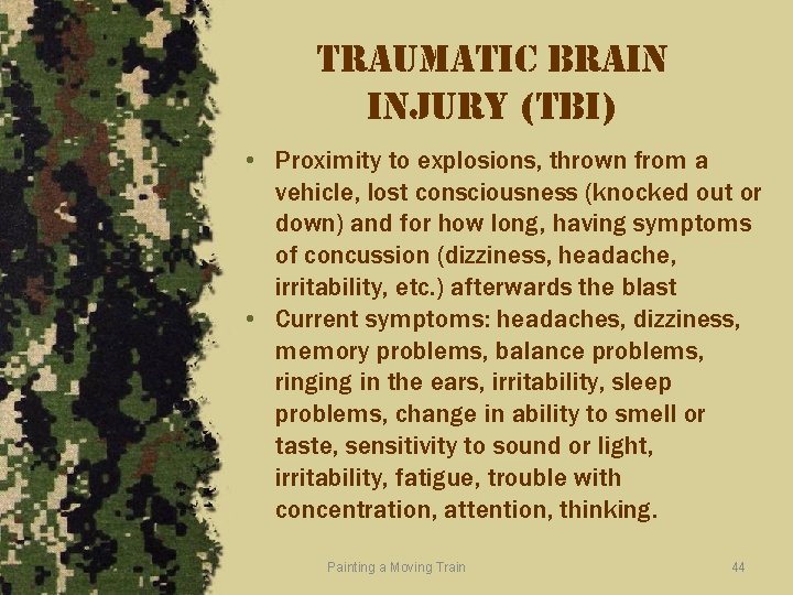 traumatic brain injury (tbi) • Proximity to explosions, thrown from a vehicle, lost consciousness
