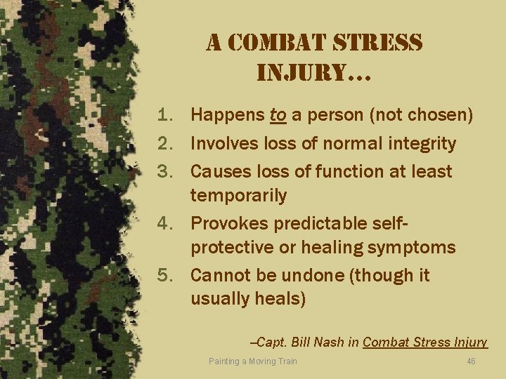 a combat stress injury… 1. Happens to a person (not chosen) 2. Involves loss