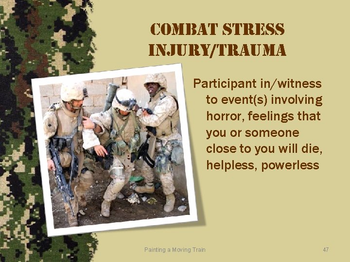 combat stress injury/trauma Participant in/witness to event(s) involving horror, feelings that you or someone