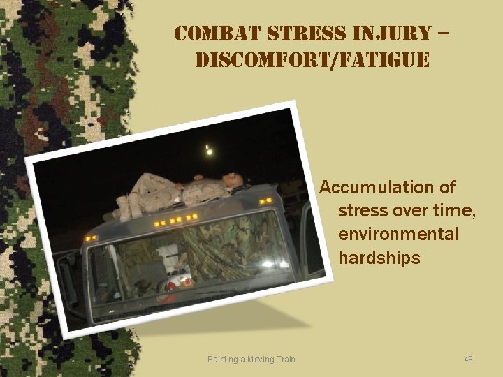 combat stress injury – discomfort/fatigue Accumulation of stress over time, environmental hardships Painting a