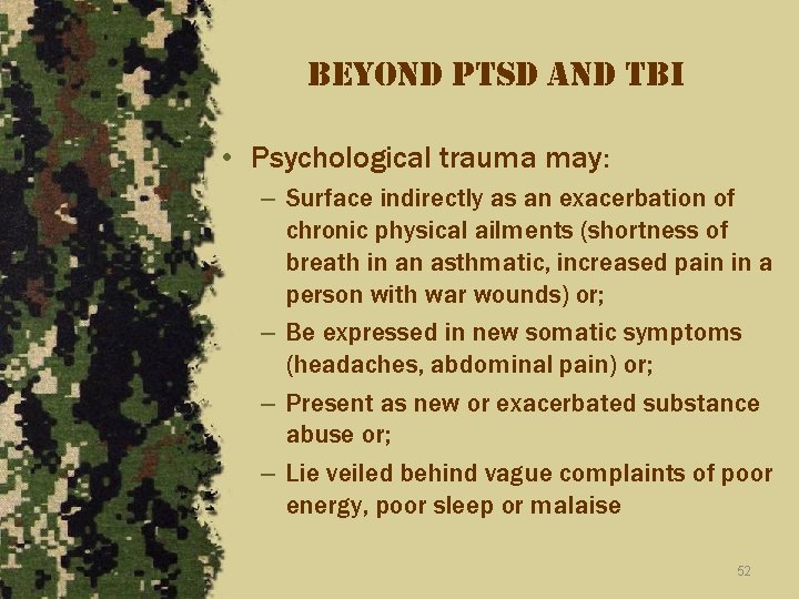beyond ptsd and tbi • Psychological trauma may: – Surface indirectly as an exacerbation
