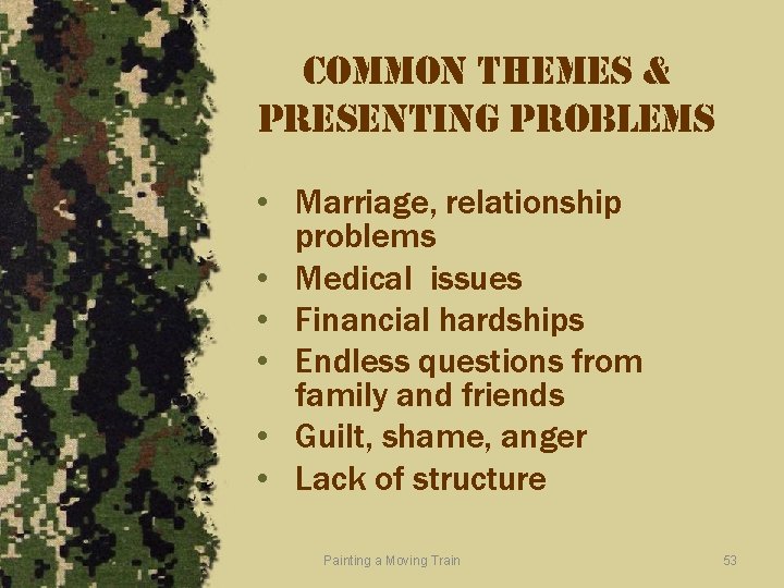 common themes & presenting problems • Marriage, relationship problems • Medical issues • Financial