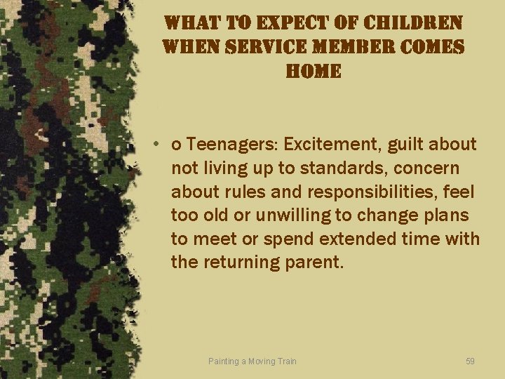 what to expect of children when service member comes home • o Teenagers: Excitement,