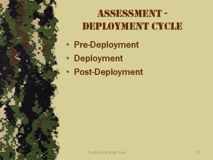 assessment deployment cycle • Pre-Deployment • Post-Deployment Painting a Moving Train 63 