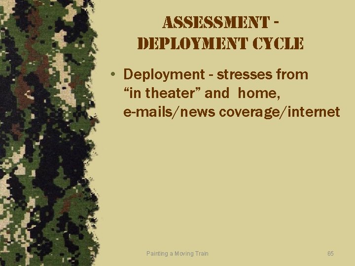 assessment deployment cycle • Deployment - stresses from “in theater” and home, e-mails/news coverage/internet