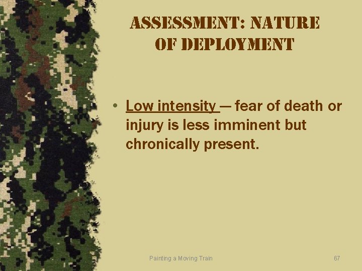 assessment: nature of deployment • Low intensity — fear of death or injury is