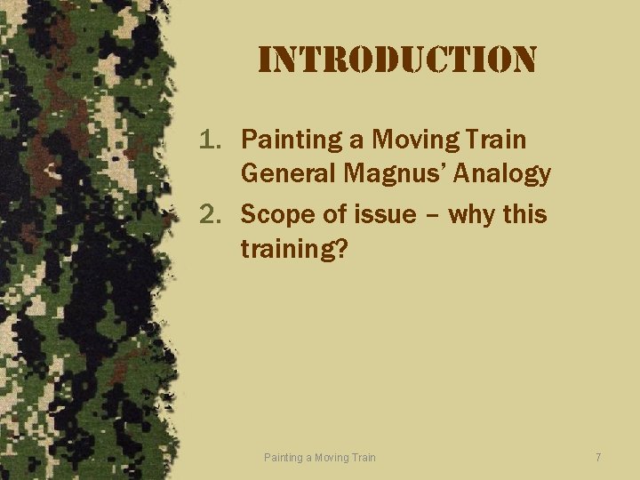 introduction 1. Painting a Moving Train General Magnus’ Analogy 2. Scope of issue –