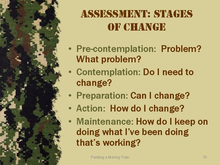 assessment: stages of change • Pre-contemplation: Problem? What problem? • Contemplation: Do I need