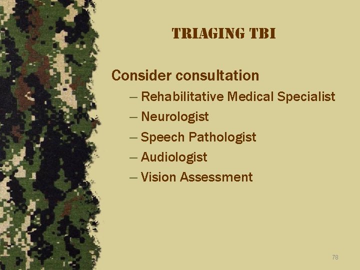 triaging tbi Consider consultation – Rehabilitative Medical Specialist – Neurologist – Speech Pathologist –