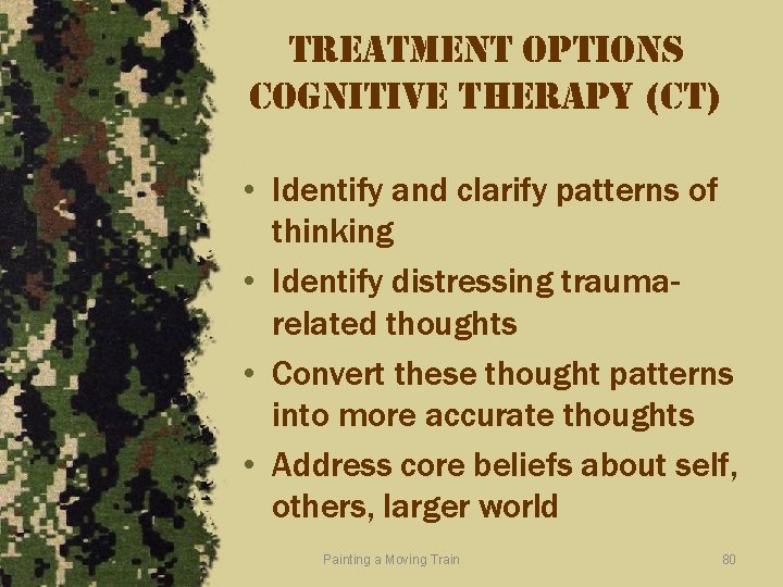 treatment options cognitive therapy (ct) • Identify and clarify patterns of thinking • Identify