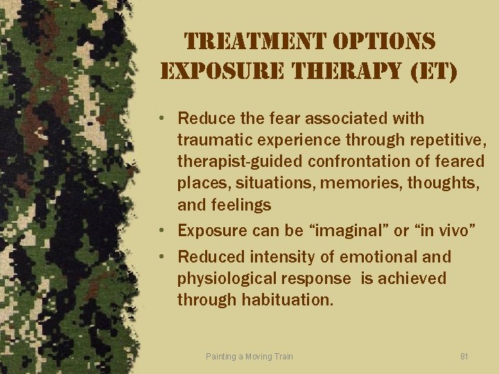 treatment options exposure therapy (et) • Reduce the fear associated with traumatic experience through